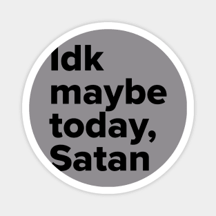 Maybe today Satan Magnet